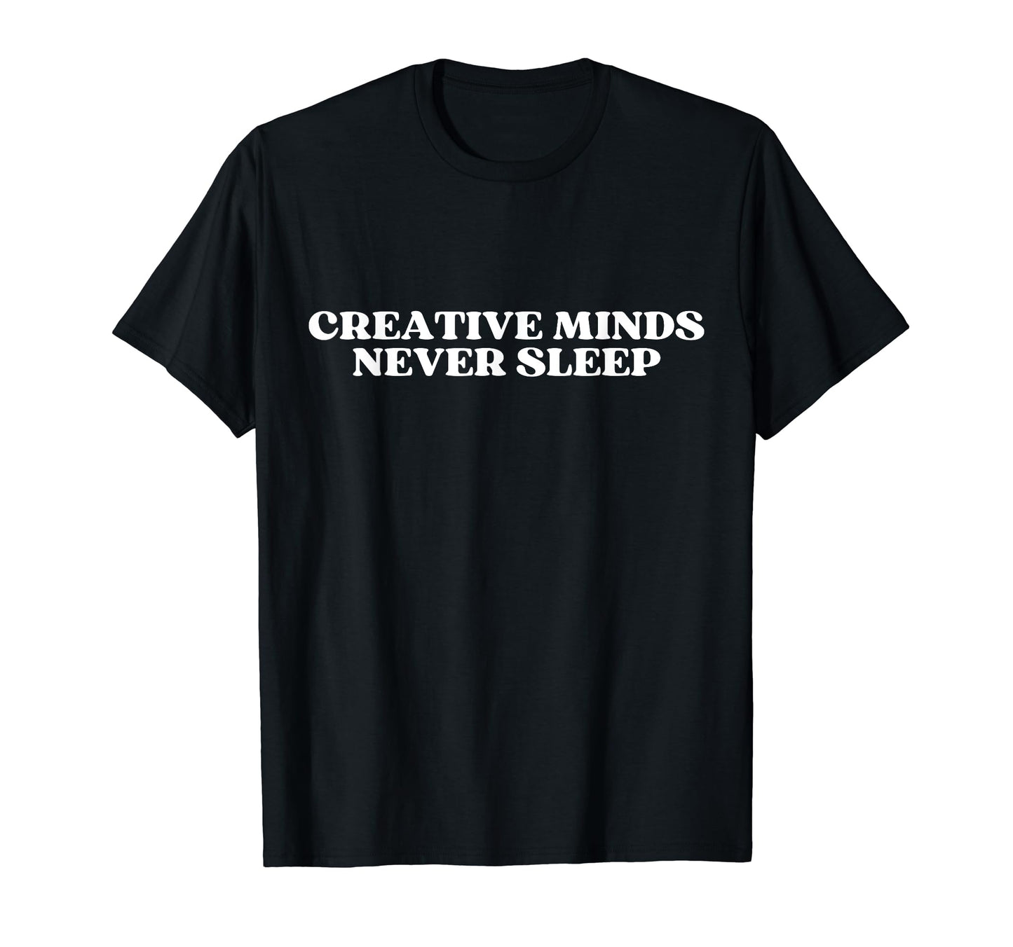 Creative Minds Never Sleep Y2K T-Shirt - Casual Everyday Wear Men Women - T-Shirt, Sweatshirt, Hoodie