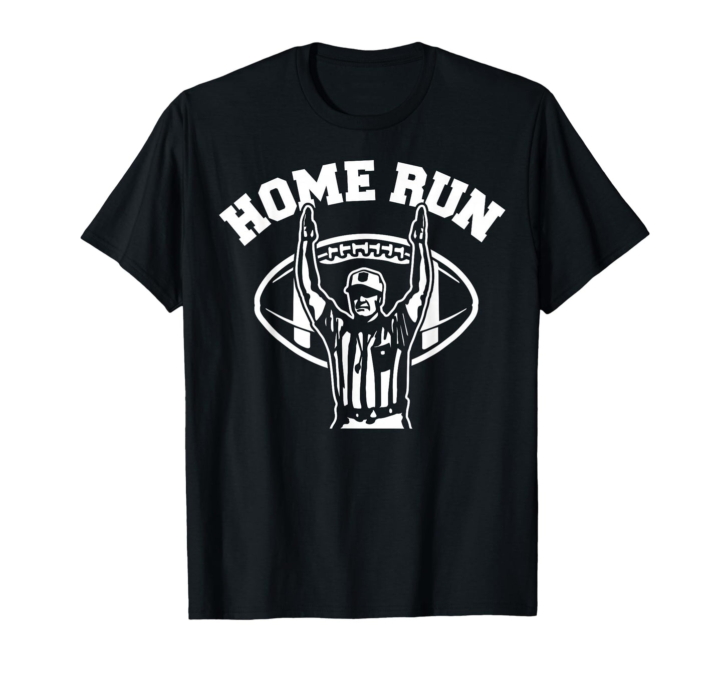 Home Run Football Referee Funny T-Shirt - Streetwear Style Men Women - T-Shirt, Sweatshirt, Hoodie