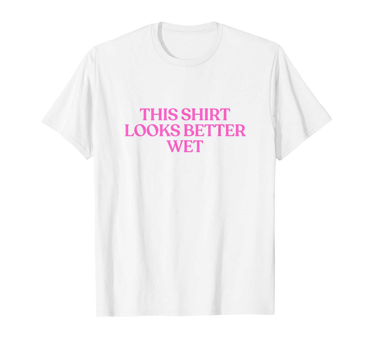 This Looks Better Wet Y2K Aesthetic T-Shirt - Custom Art Print for Adults - T-Shirt, Sweatshirt, Hoodie