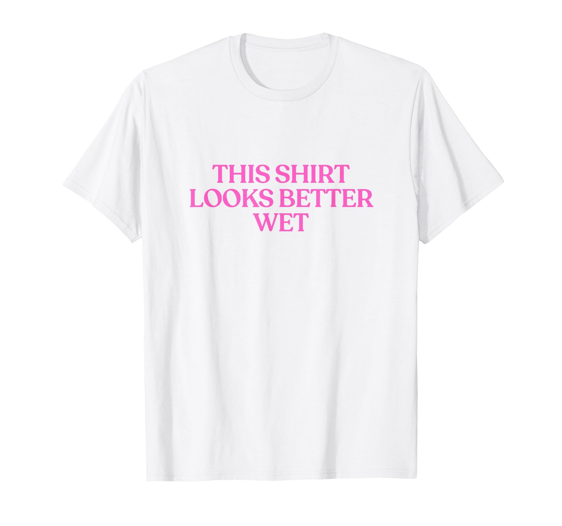 This Looks Better Wet Y2K Aesthetic T-Shirt - Custom Art Print for Adults - T-Shirt, Sweatshirt, Hoodie
