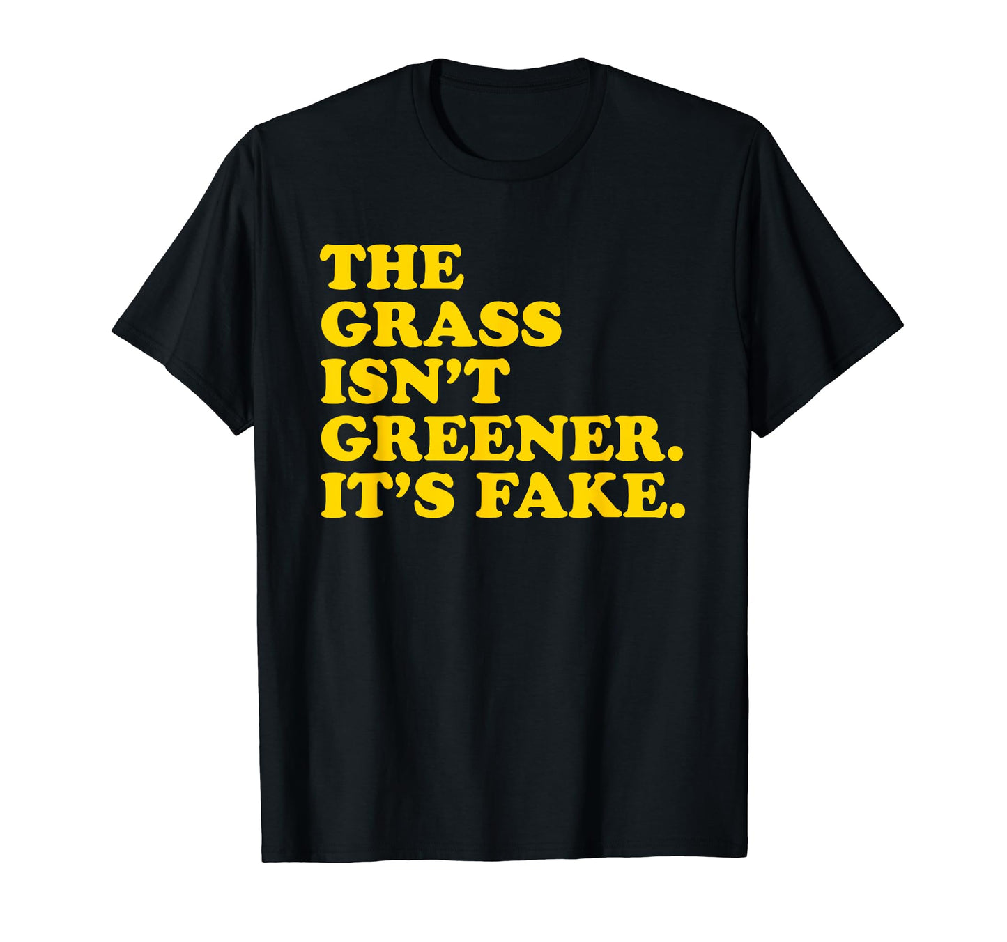 Grass Isnt Greener Its Fake Y2K T-Shirt - Minimalist Print Men Women - T-Shirt, Sweatshirt, Hoodie