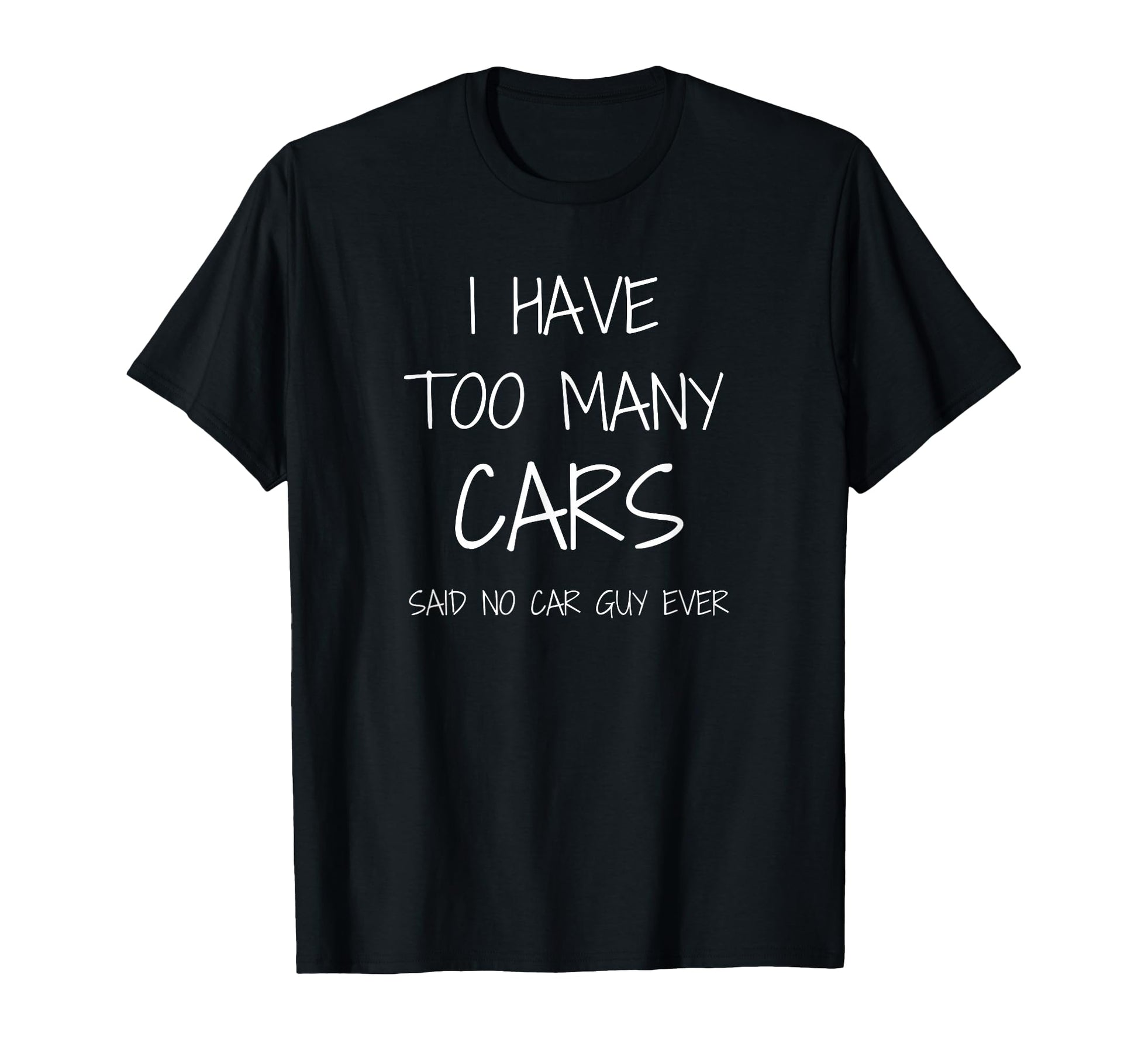 Funny Car Guy Gift I Have Too Many T-Shirt - Custom Art Print for Adults - T-Shirt, Sweatshirt, Hoodie