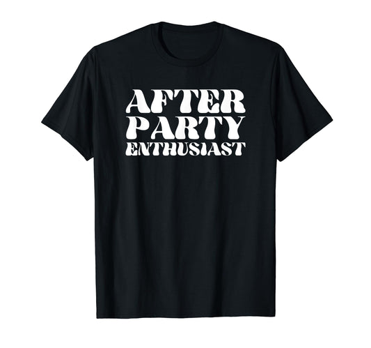 After Party Enthusiast Y2K Aesthetic T-Shirt - Novelty Apparel Unisex - T-Shirt, Sweatshirt, Hoodie
