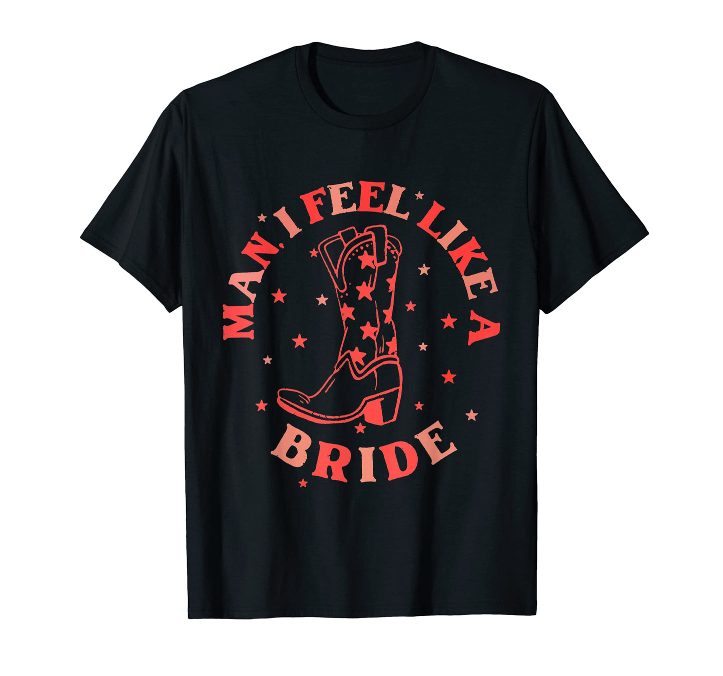 I Feel Like Bride Cowboy Boots Western T-Shirt - Unique Graphic Men Women - T-Shirt, Sweatshirt, Hoodie