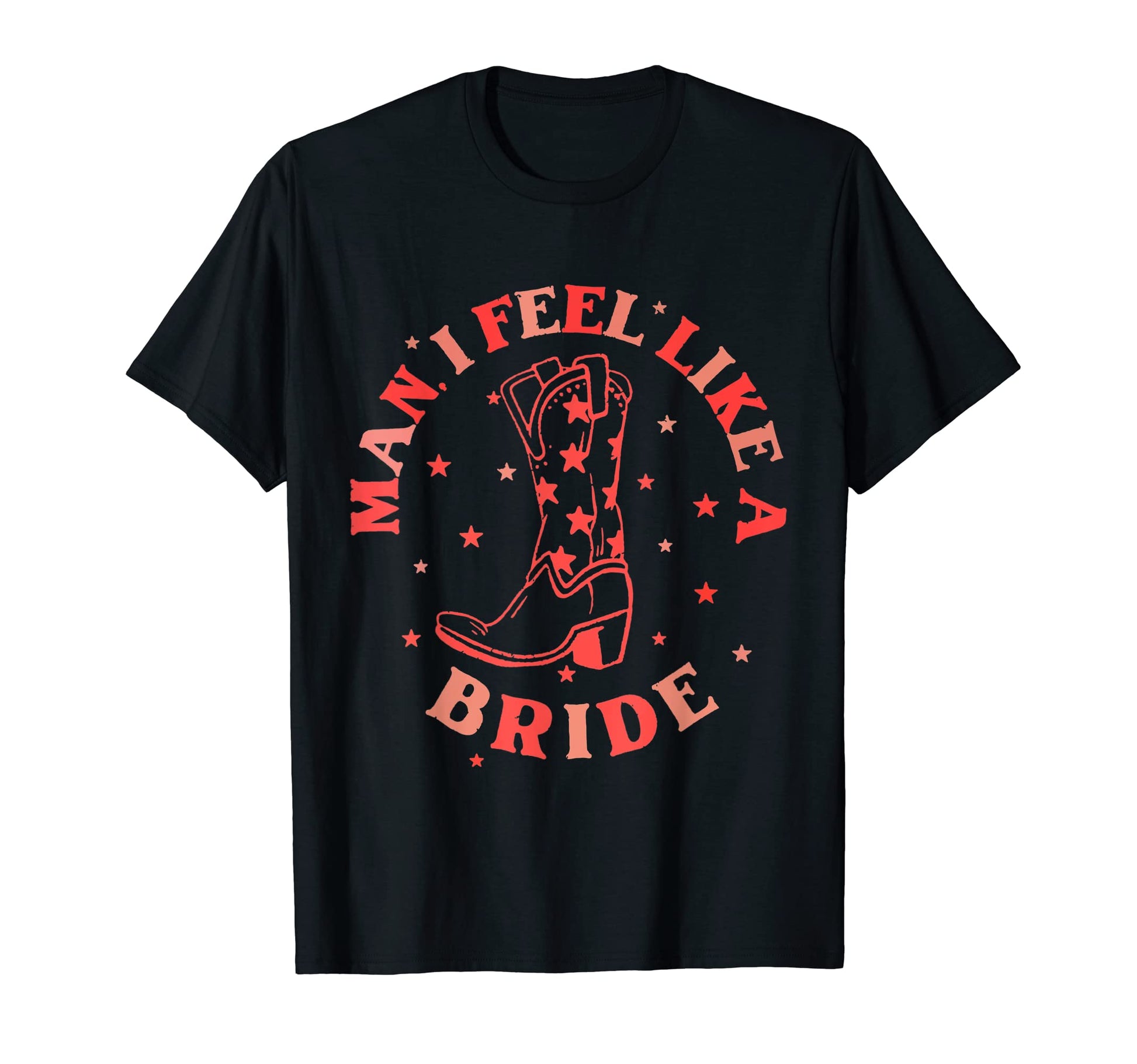 I Feel Like Bride Cowboy Boots Western T-Shirt - Unique Graphic Men Women - T-Shirt, Sweatshirt, Hoodie