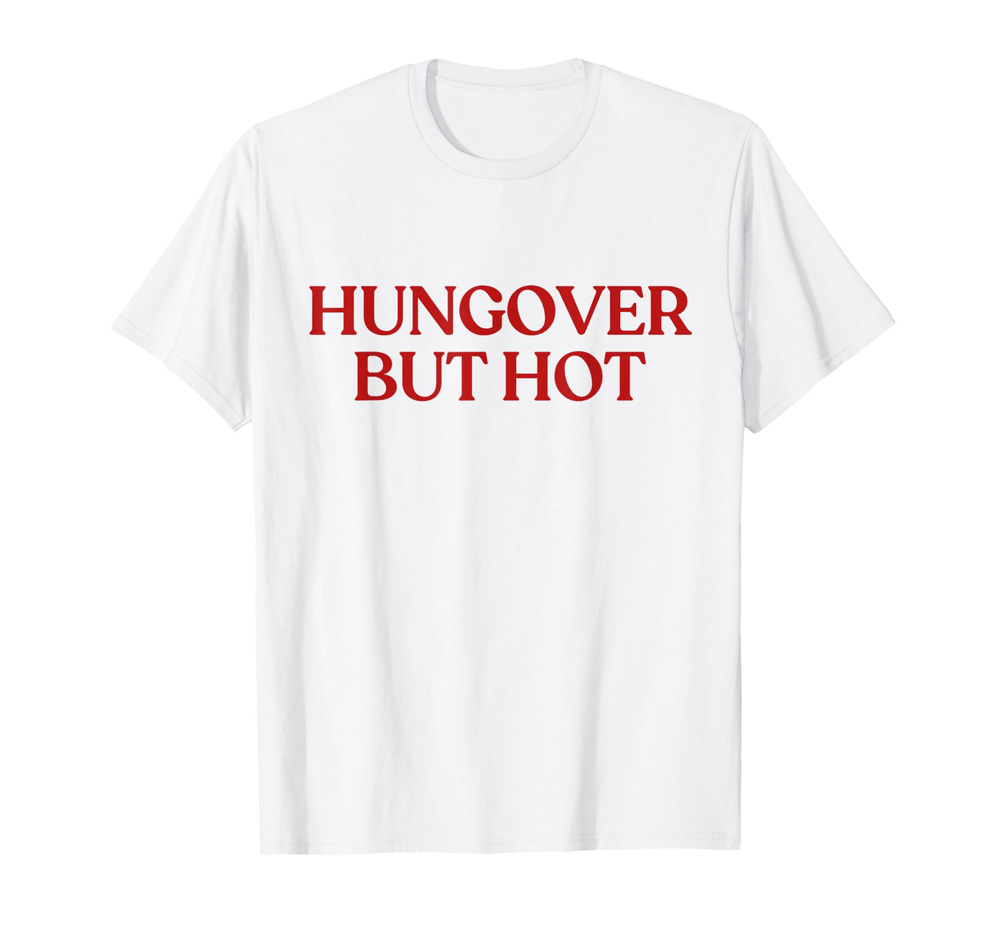 Hungover But Hot Y2K Aesthetic Trendy T-Shirt - Fun Novelty Design Unisex - T-Shirt, Sweatshirt, Hoodie