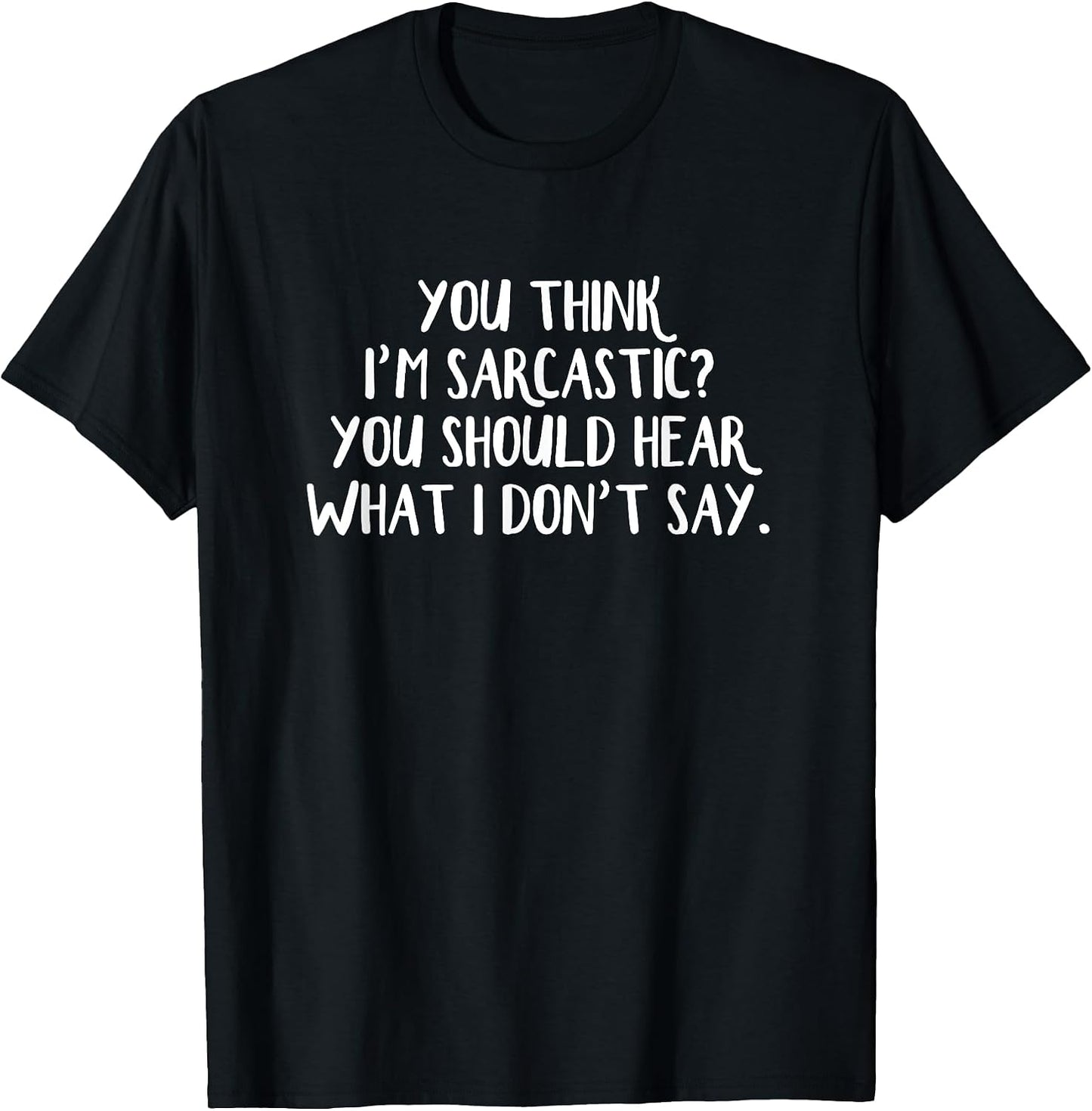 You Think I'm Sarcastic Should Hear What - Adult & Kids T-Shirts, Sweatshirts & Hoodies apparel design preview 1