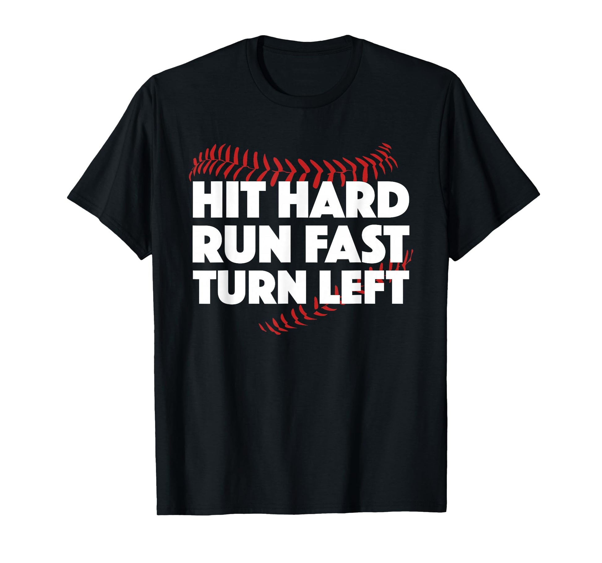 Hit Hard Run Fast Turn Left Baseball T-Shirt - Minimalist Print Men Women - T-Shirt, Sweatshirt, Hoodie