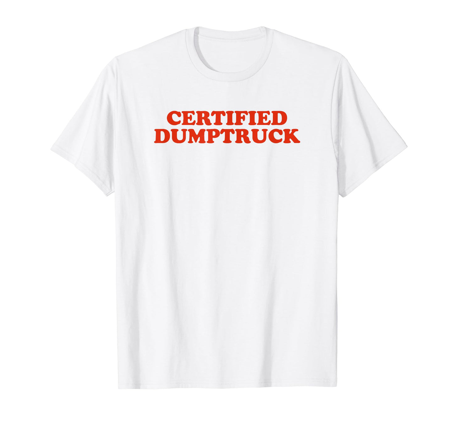 Certified Dumptruck Funny Y2K Aesthetic T-Shirt - Fun Novelty Design Unisex - T-Shirt, Sweatshirt, Hoodie