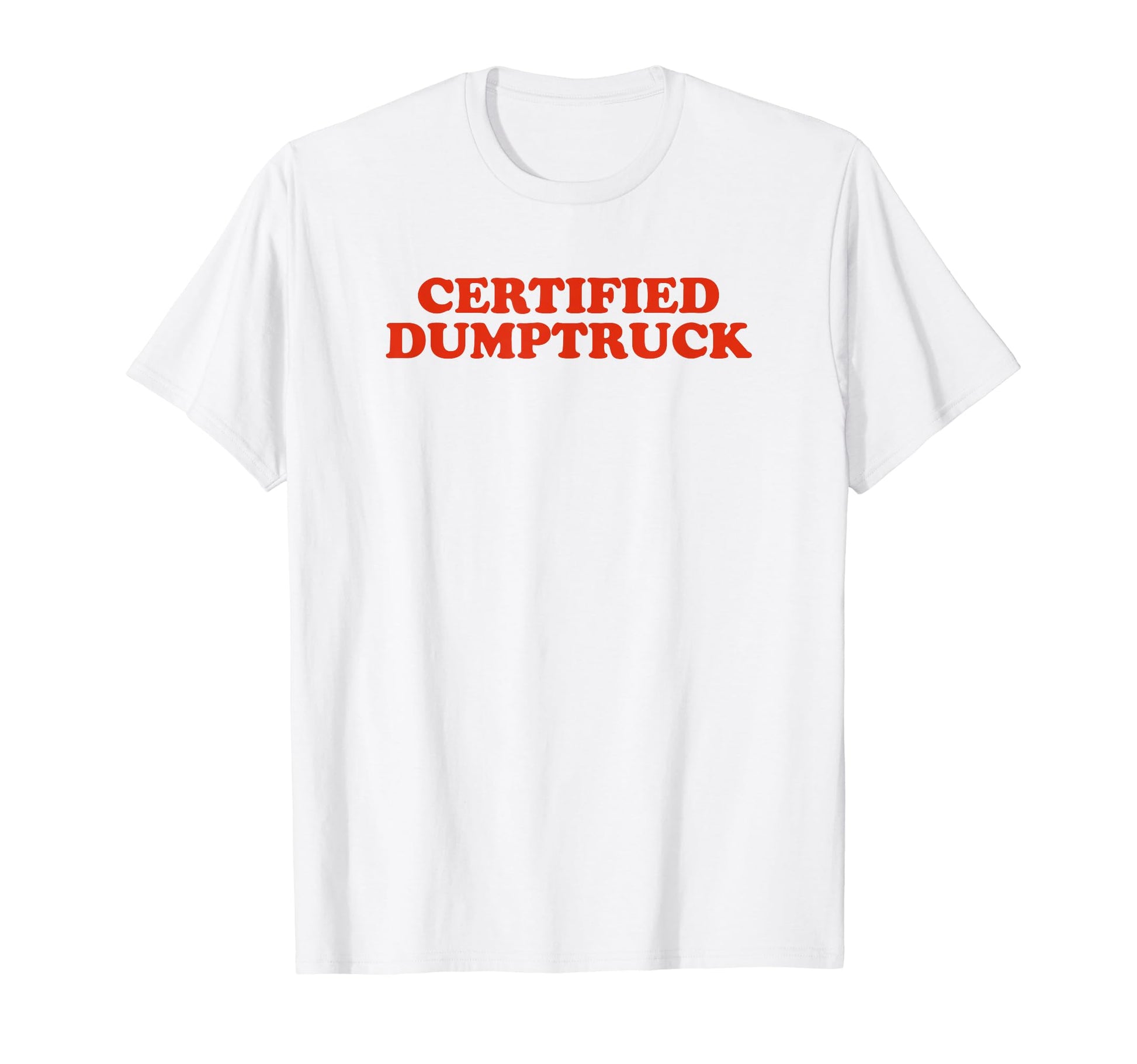 Certified Dumptruck Funny Y2K Aesthetic T-Shirt - Fun Novelty Design Unisex - T-Shirt, Sweatshirt, Hoodie
