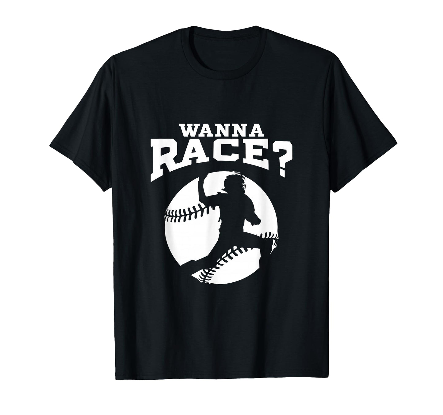 Baseball Catcher Wanna Race Baseball T-Shirt - Trendy Graphic Men Women - T-Shirt, Sweatshirt, Hoodie