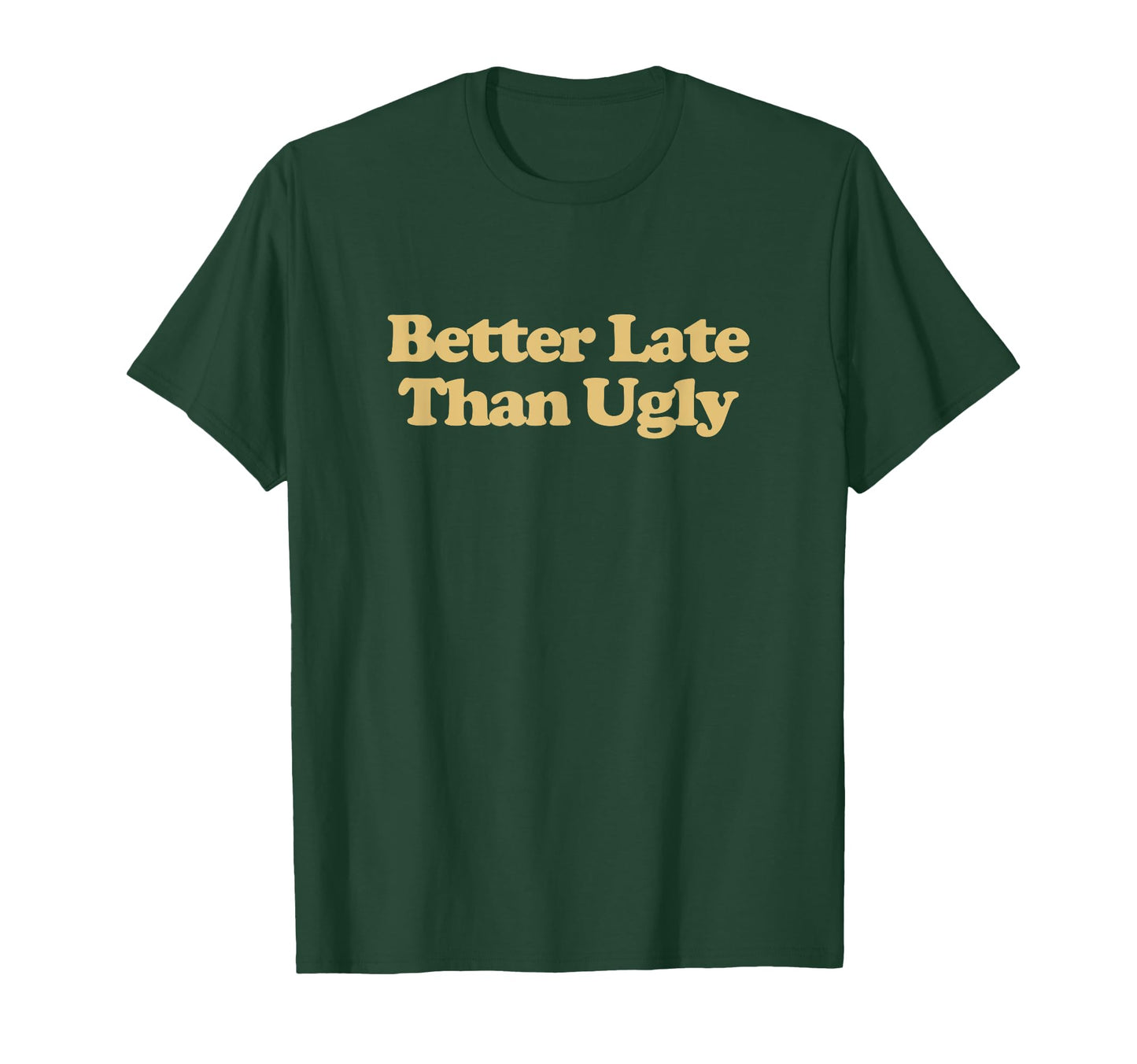 Better Late Than Ugly Y2K Aesthetic T-Shirt - Unique Graphic for Adults - T-Shirt, Sweatshirt, Hoodie
