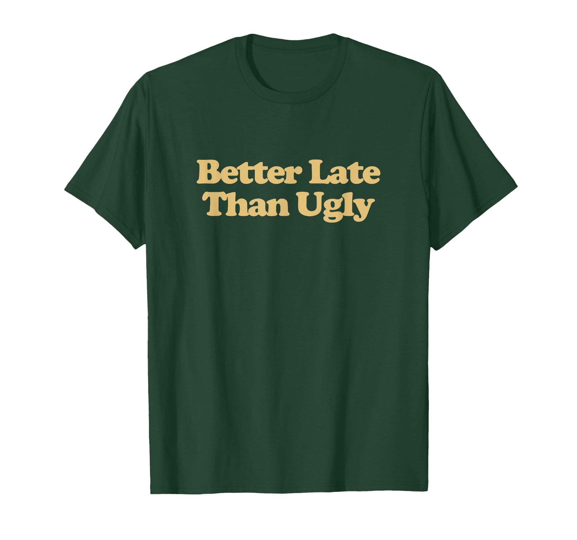 Better Late Than Ugly Y2K Aesthetic T-Shirt - Unique Graphic for Adults - T-Shirt, Sweatshirt, Hoodie