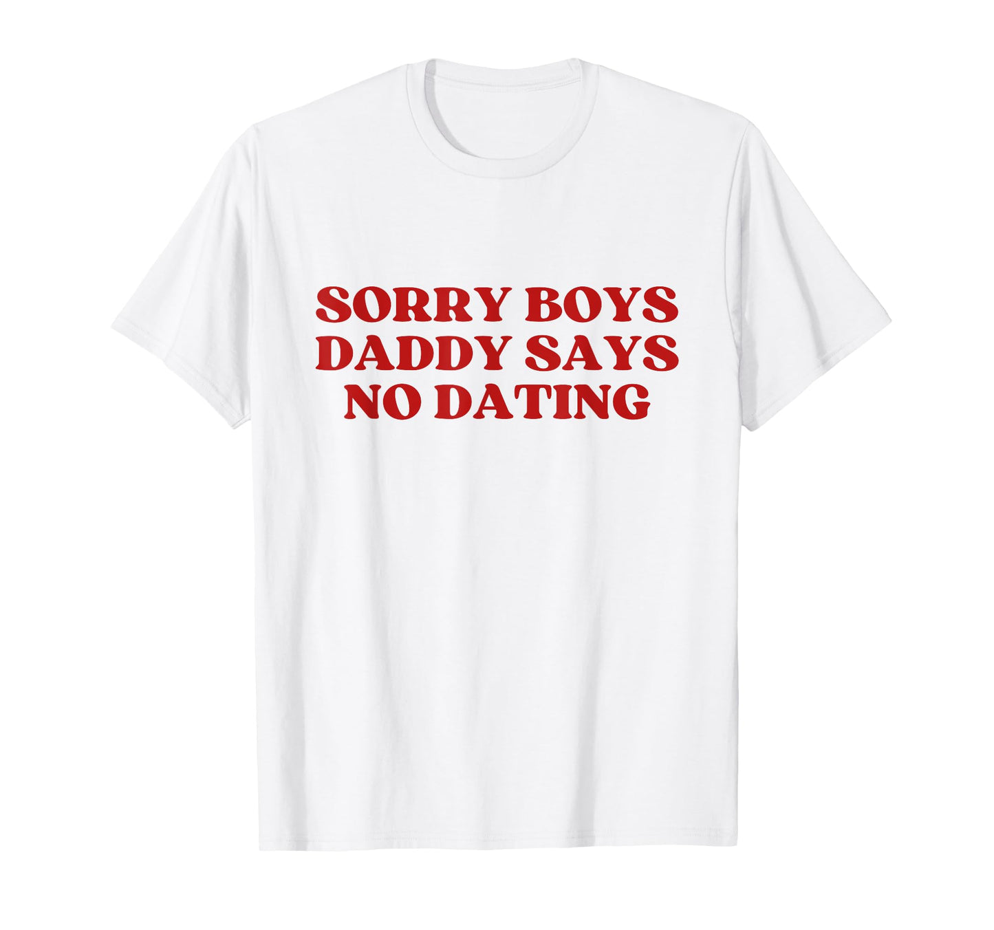 Sorry Daddy Says No Dating Y2K T-Shirt - Novelty Apparel for Adults - T-Shirt, Sweatshirt, Hoodie
