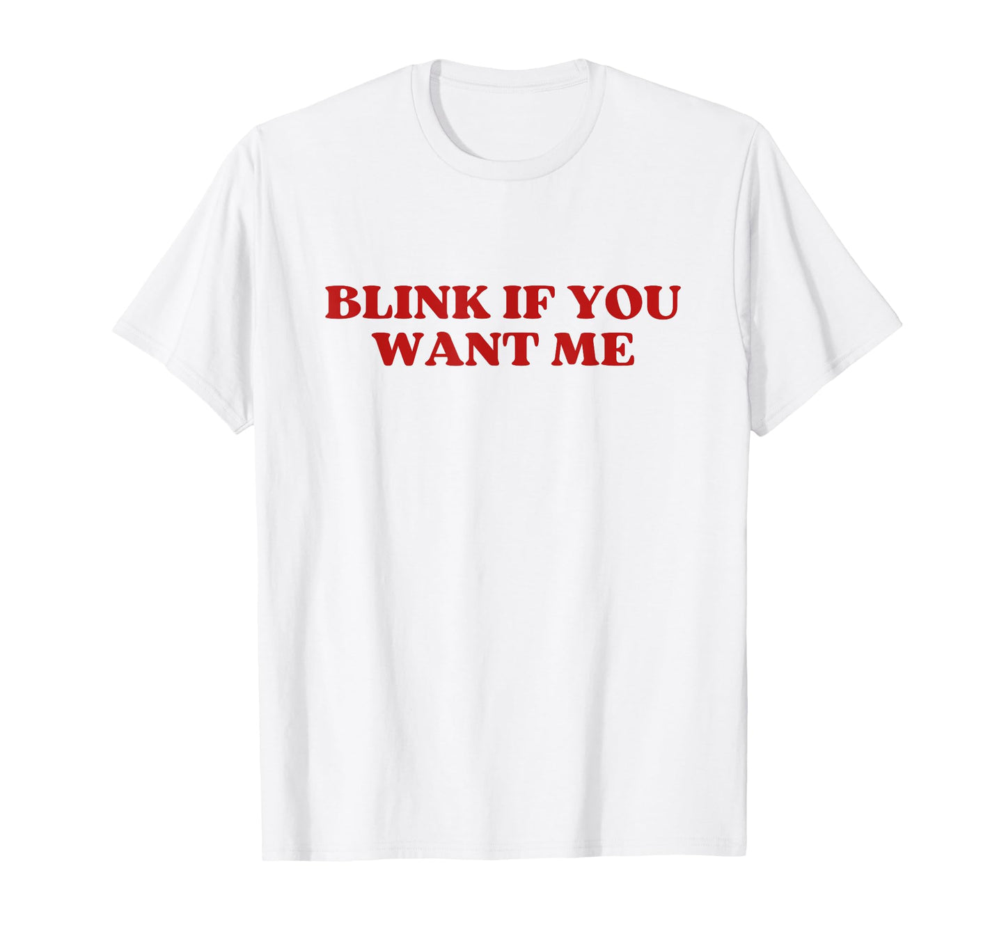 Original Blink If You Want Me Y2K T-Shirt - Graphic Print Men Women - T-Shirt, Sweatshirt, Hoodie