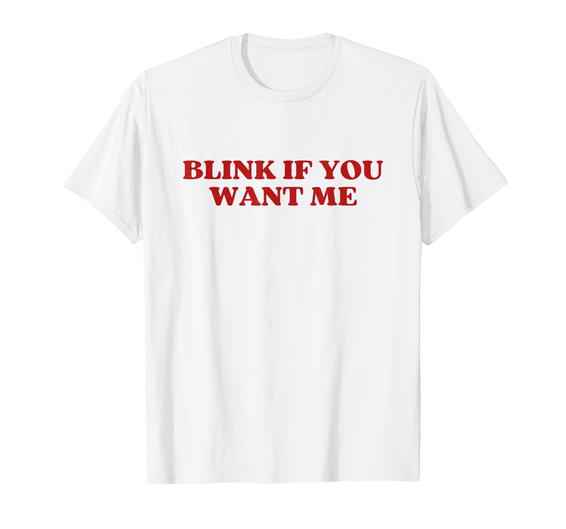 Original Blink If You Want Me Y2K T-Shirt - Graphic Print Men Women - T-Shirt, Sweatshirt, Hoodie