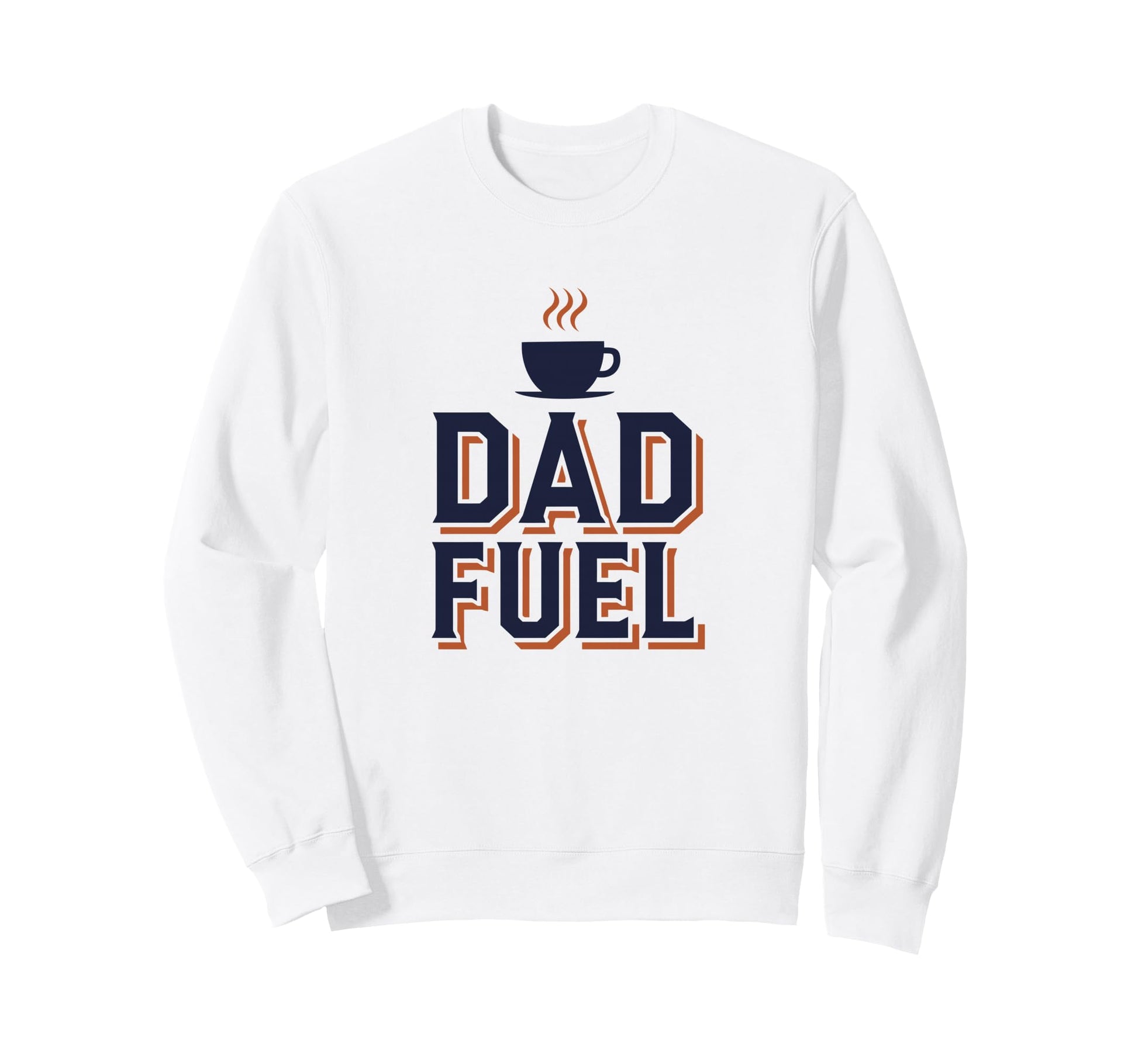 Dad Fuel Bold Fathers Day Sweatshirt - Custom Art Print Men Women - T-Shirt, Sweatshirt, Hoodie