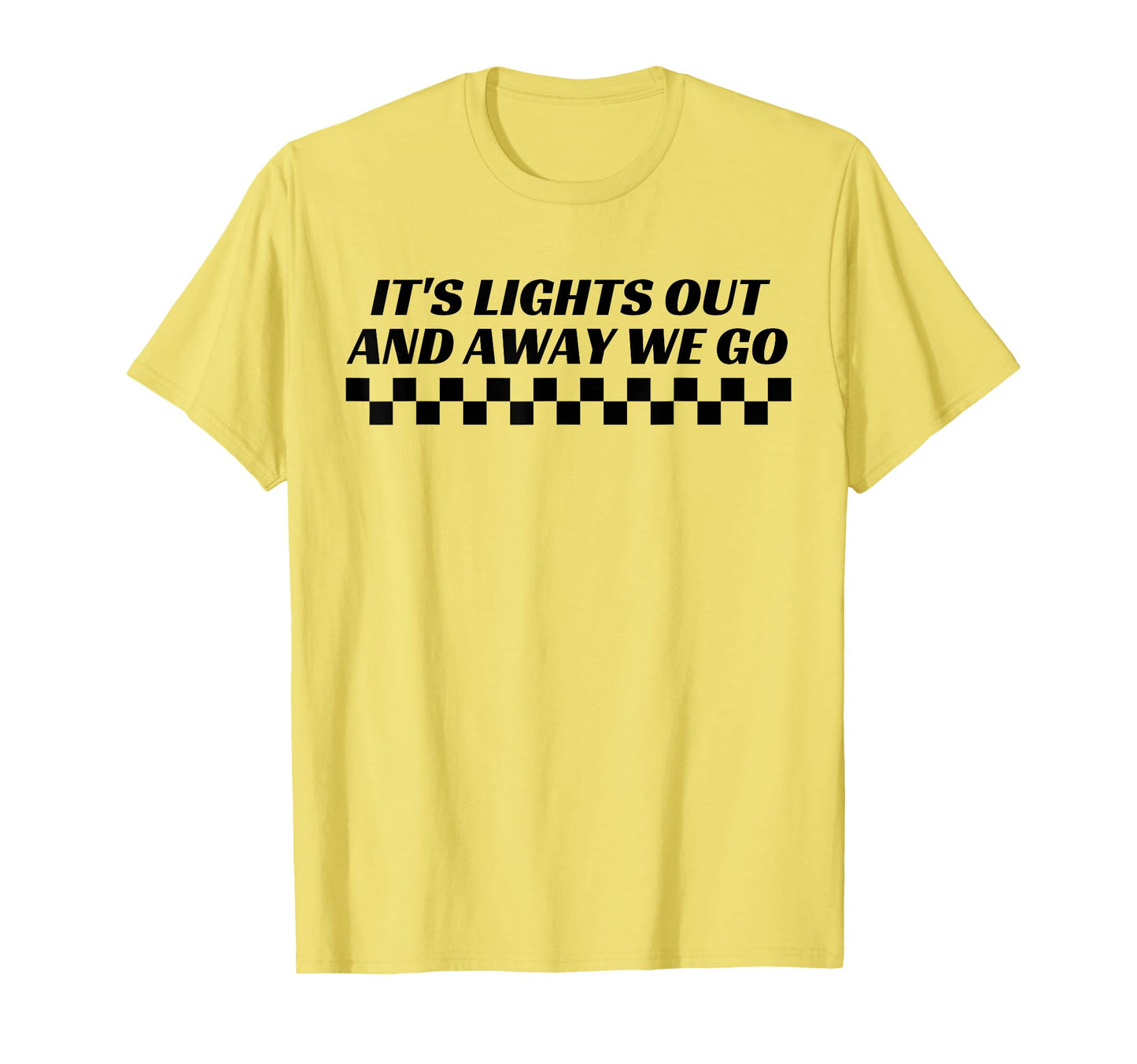 Its Lights Out And Away We Go Race Week T-Shirt - Trendy Graphic Men Women - T-Shirt, Sweatshirt, Hoodie
