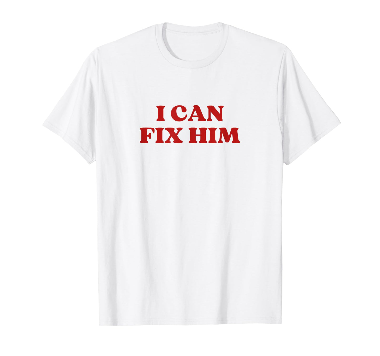 I Can Fix Him Y2K Aesthetic T-Shirt - Streetwear Style Unisex - T-Shirt, Sweatshirt, Hoodie