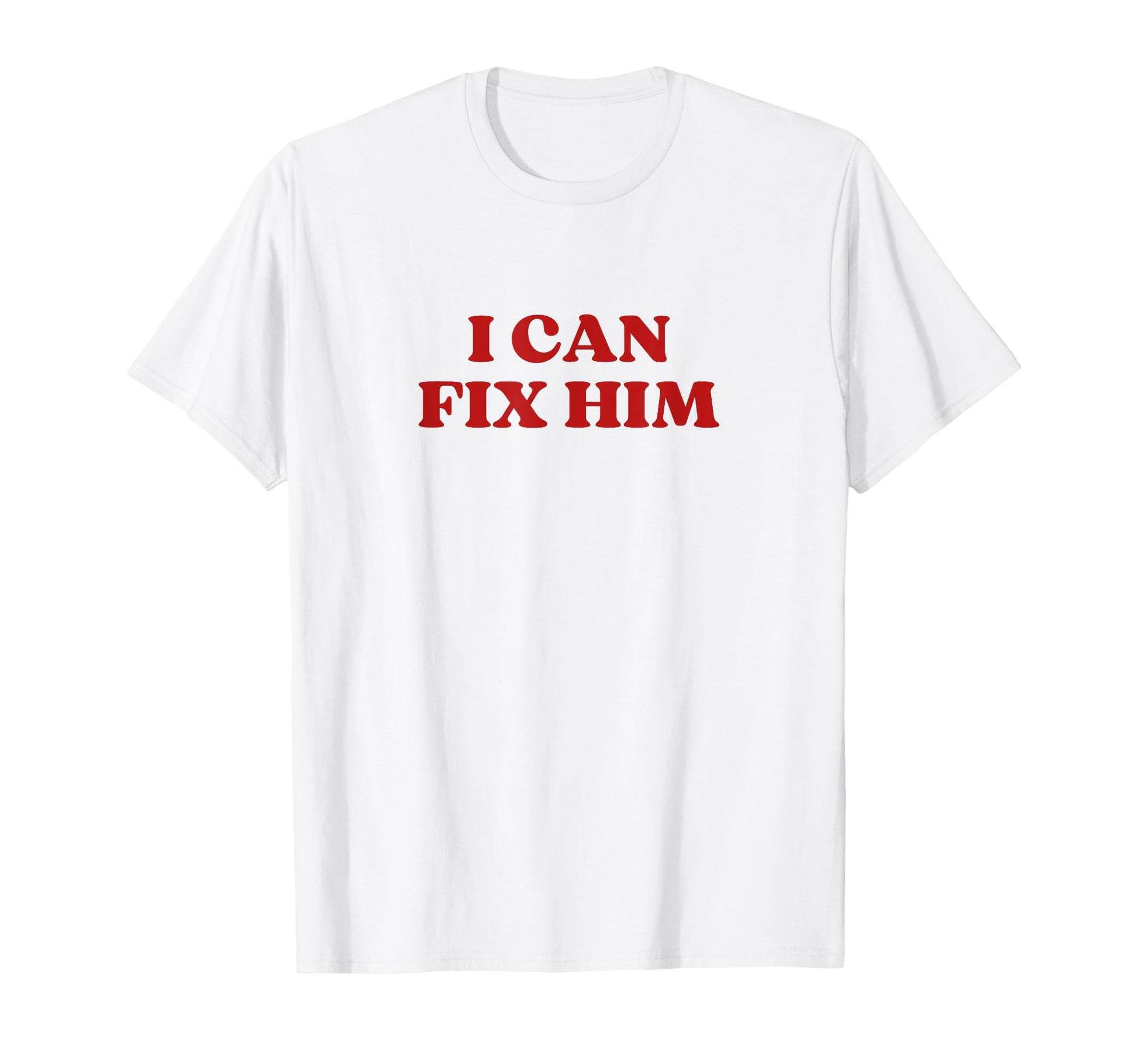I Can Fix Him Y2K Aesthetic T-Shirt - Streetwear Style Unisex - T-Shirt, Sweatshirt, Hoodie