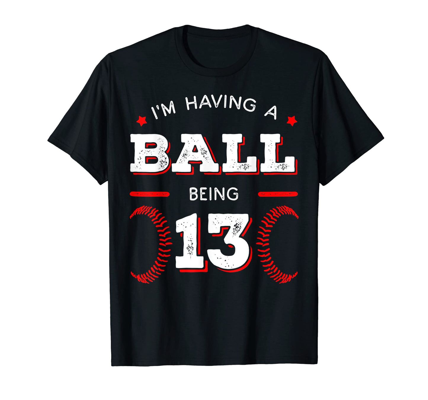 Im Having Ball Being 13 Baseball T-Shirt - Fun Novelty Design for Adults - T-Shirt, Sweatshirt, Hoodie