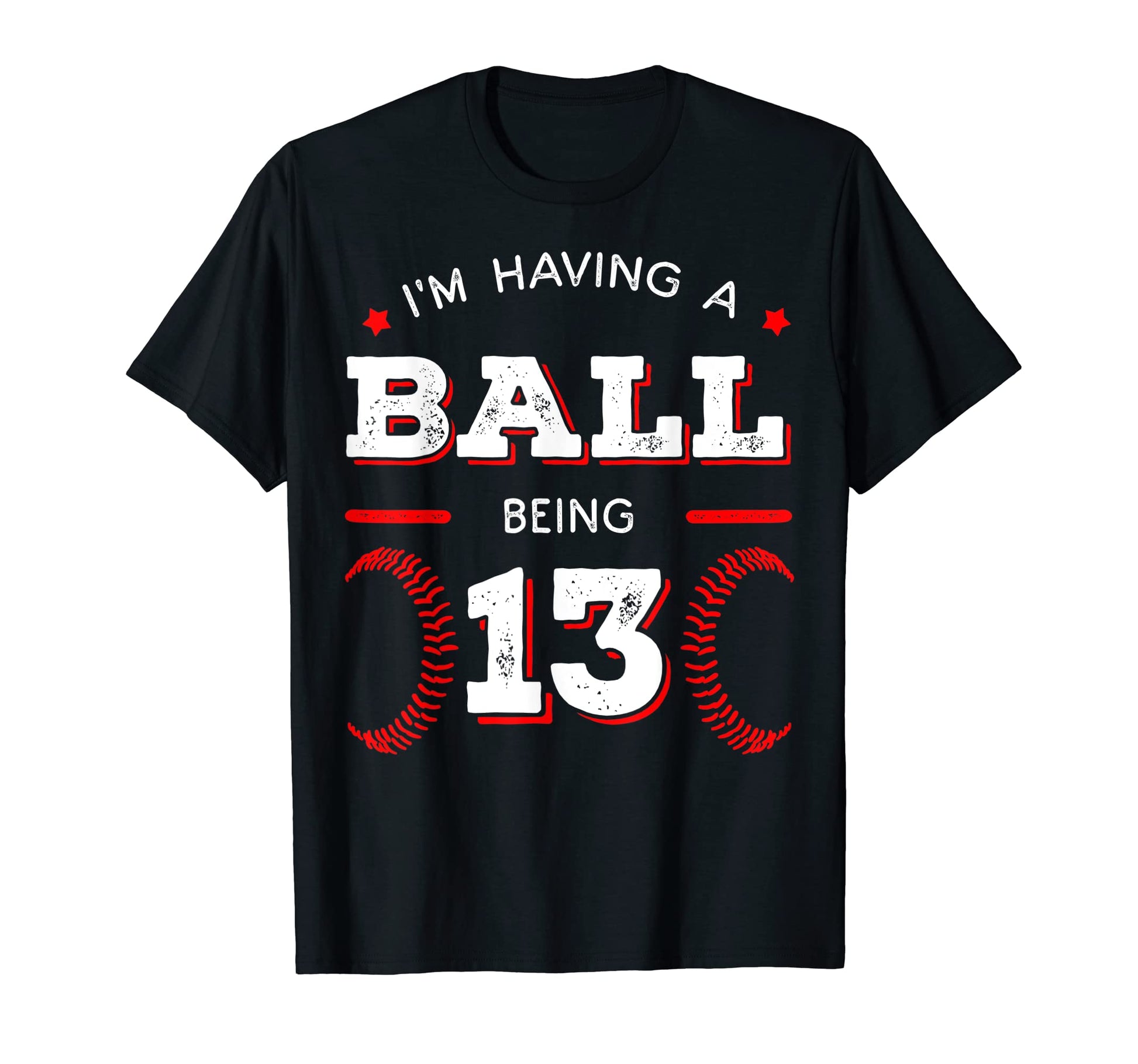 Im Having Ball Being 13 Baseball T-Shirt - Fun Novelty Design for Adults - T-Shirt, Sweatshirt, Hoodie