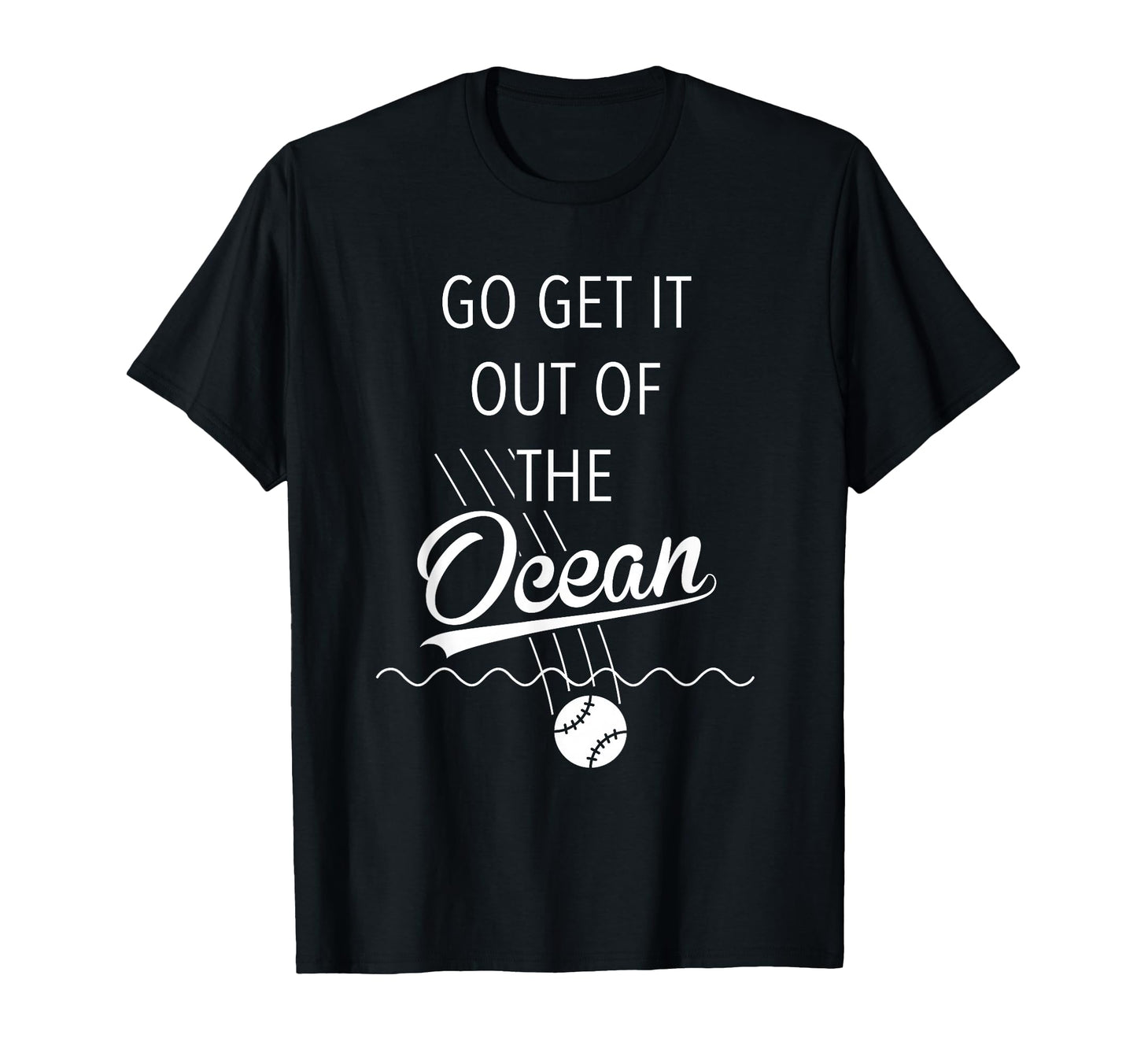 Go Get It Out Ocean Funny Baseball T-Shirt - Aesthetic Graphic Men Women - T-Shirt, Sweatshirt, Hoodie