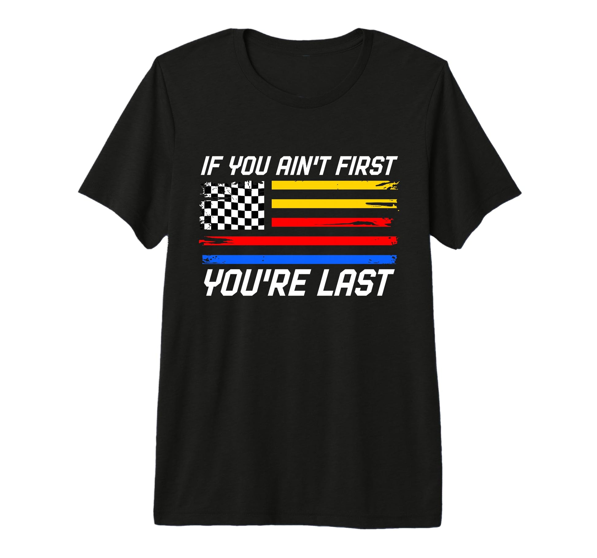 Us Flag Car Racing If You Aint First T-Shirt - Custom Art Print for Adults - T-Shirt, Sweatshirt, Hoodie