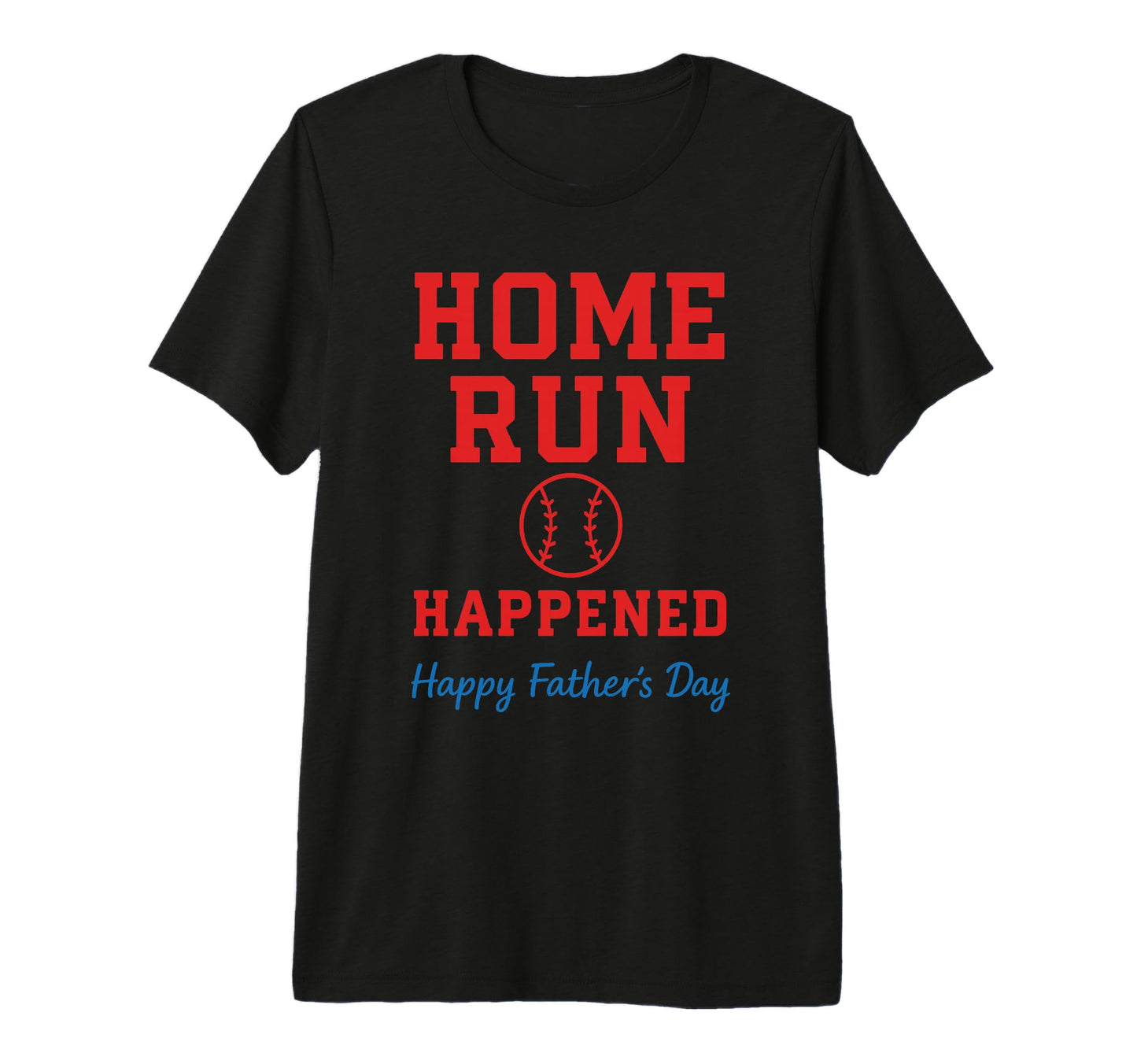 Home Run Happened Fathers Day Baseball T-Shirt - Aesthetic Graphic Unisex - T-Shirt, Sweatshirt, Hoodie