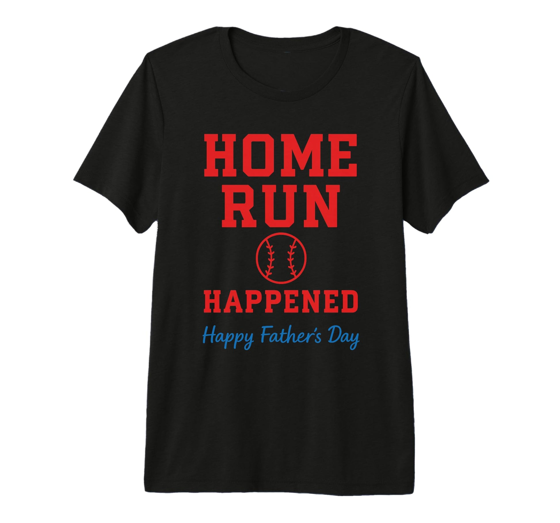 Home Run Happened Fathers Day Baseball T-Shirt - Aesthetic Graphic Unisex - T-Shirt, Sweatshirt, Hoodie