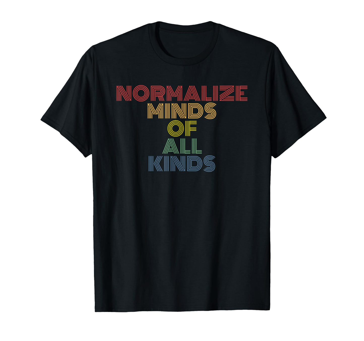 Normalize Minds All Kinds T-Shirt - Casual Everyday Wear for Adults - T-Shirt, Sweatshirt, Hoodie