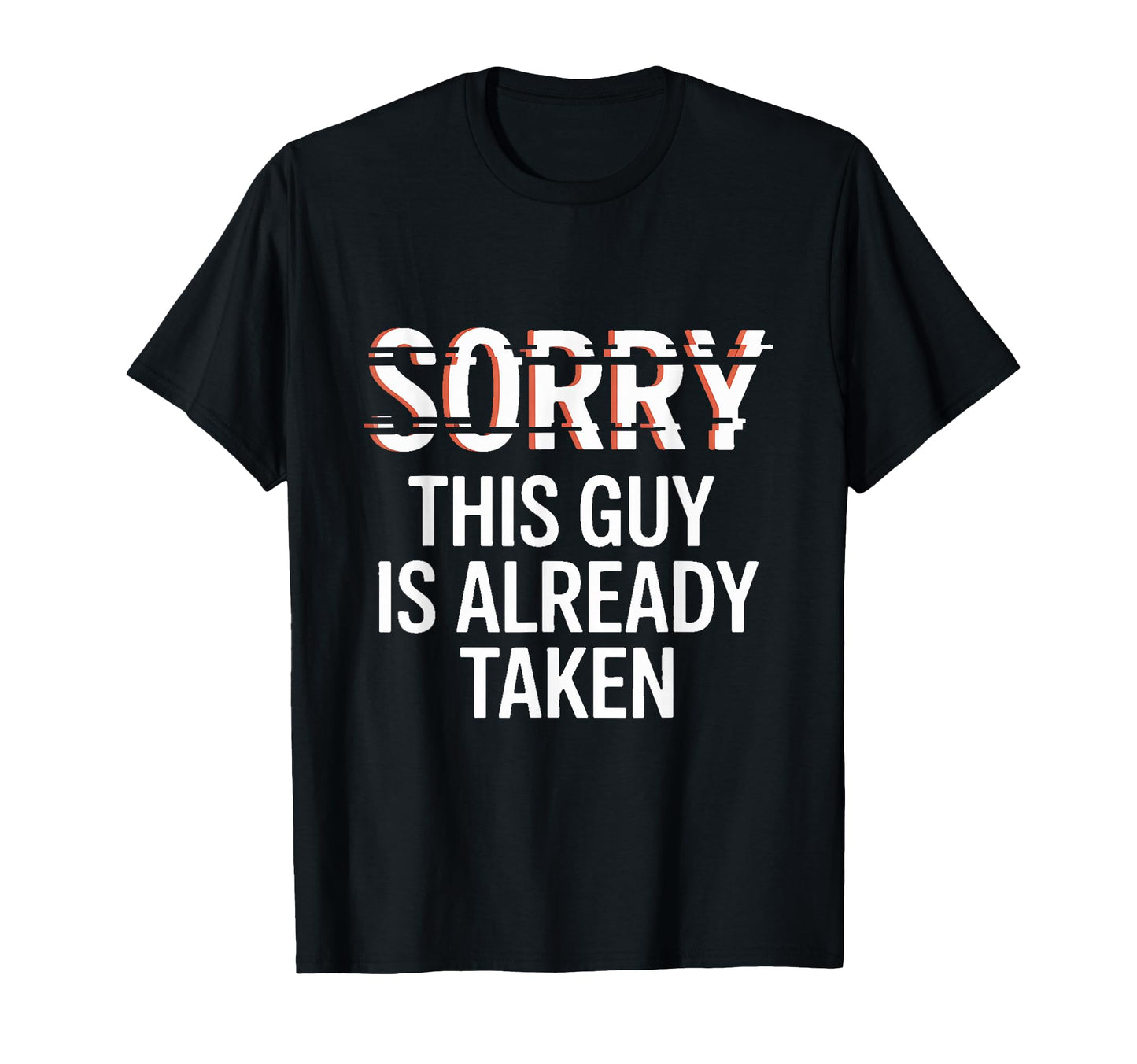 Sorry This Guy Is Already Taken T-Shirt - Custom Art Print Unisex - T-Shirt, Sweatshirt, Hoodie