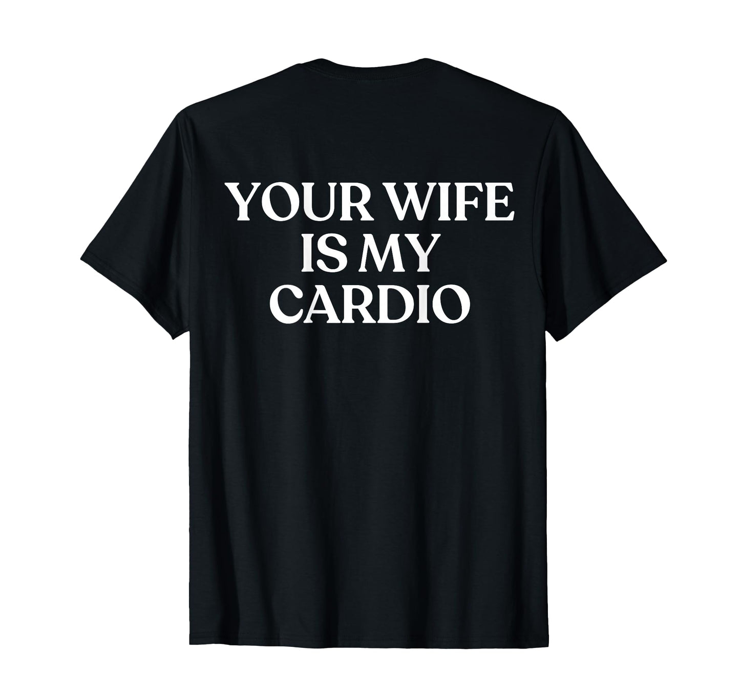 Your Wife Is My Cardio Y2K Aesthetic T-Shirt - Minimalist Print Men Women - T-Shirt, Sweatshirt, Hoodie