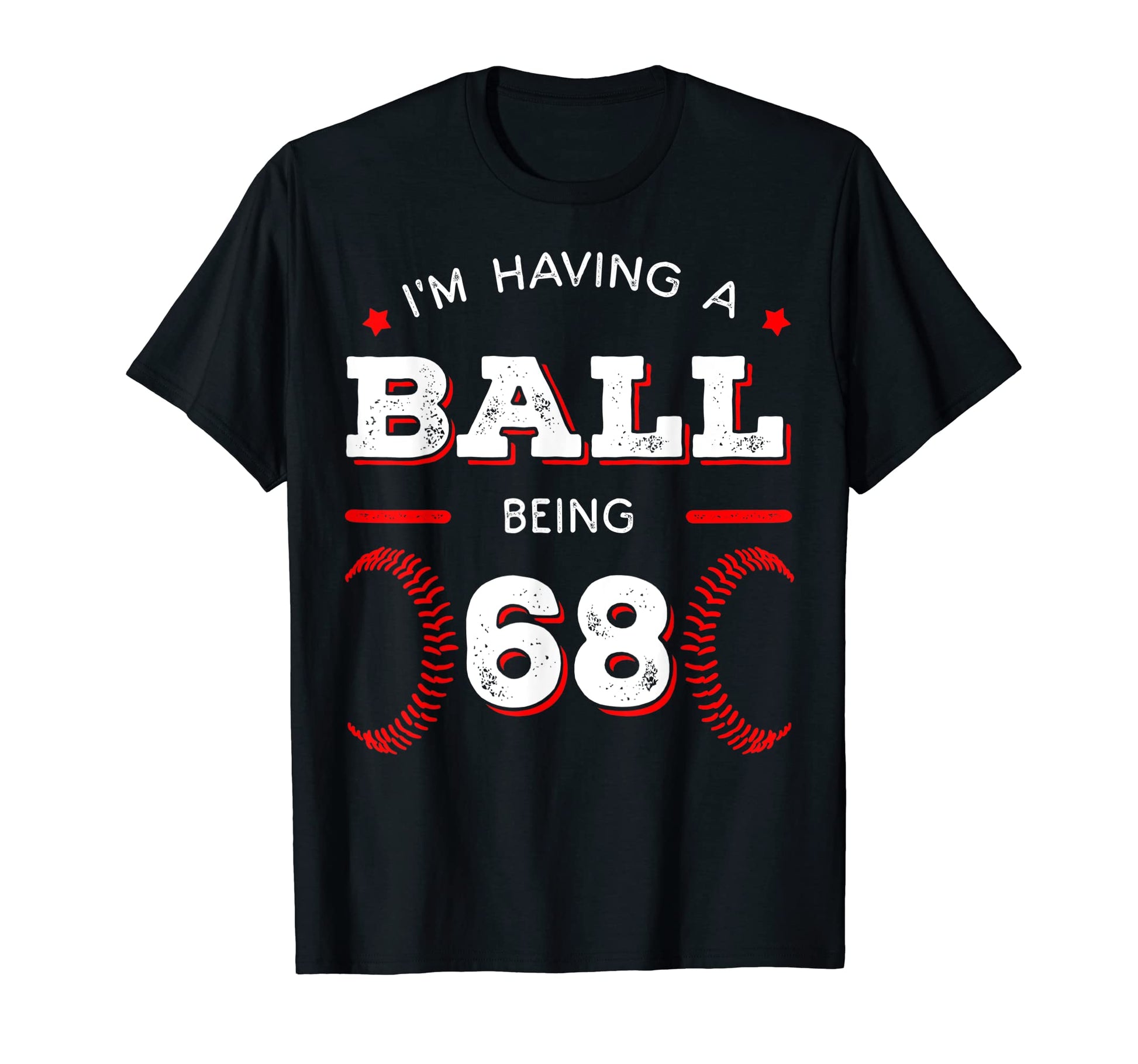 Im Having Ball Being 68 Baseball T-Shirt - Casual Everyday Wear for Adults - T-Shirt, Sweatshirt, Hoodie
