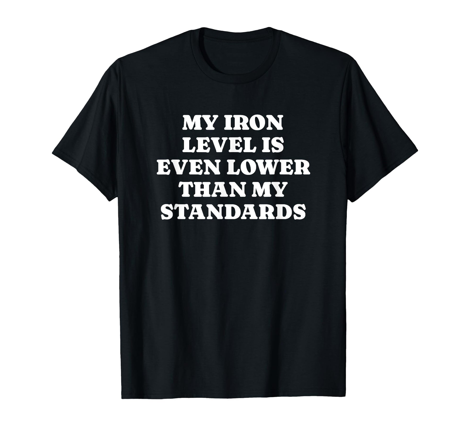 Iron Level Even Lower Than Standards T-Shirt - Trendy Graphic Men Women - T-Shirt, Sweatshirt, Hoodie