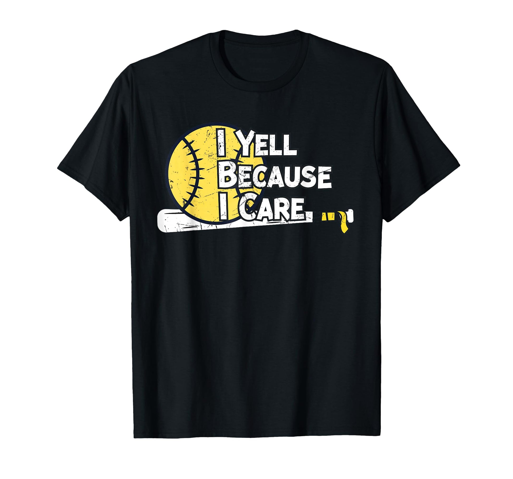I Yell Because I Care Funny Baseball Fan T-Shirt - Streetwear Style Unisex - T-Shirt, Sweatshirt, Hoodie