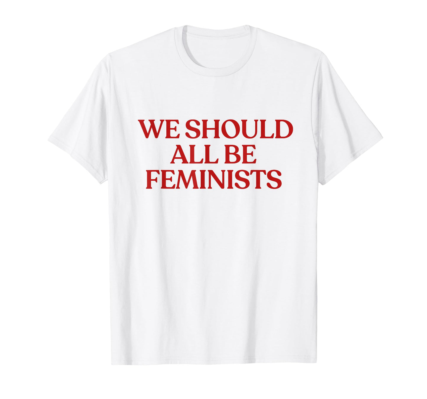 We Should All Be Feminists Y2K T-Shirt - Fun Novelty Design Unisex - T-Shirt, Sweatshirt, Hoodie