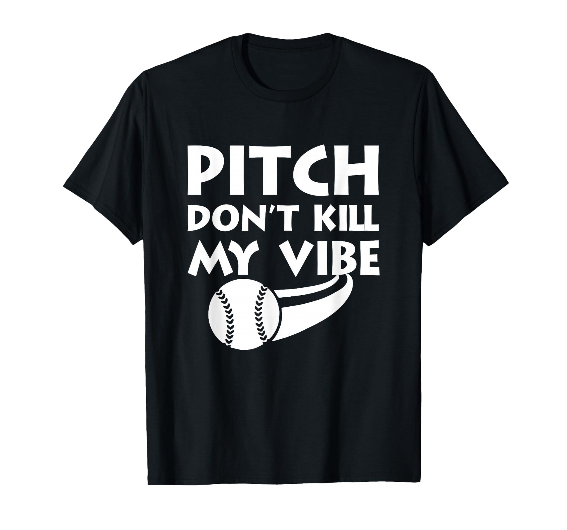 Pitch Dont Kill My Vibe Funny Baseball T-Shirt - Unique Graphic for Adults - T-Shirt, Sweatshirt, Hoodie