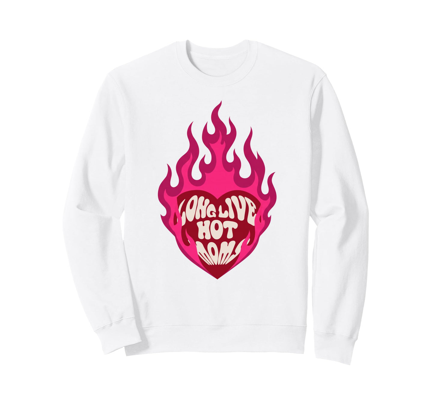 Long Live Hot Moms Funny Mom Mothers Sweatshirt - Streetwear Style Unisex - T-Shirt, Sweatshirt, Hoodie