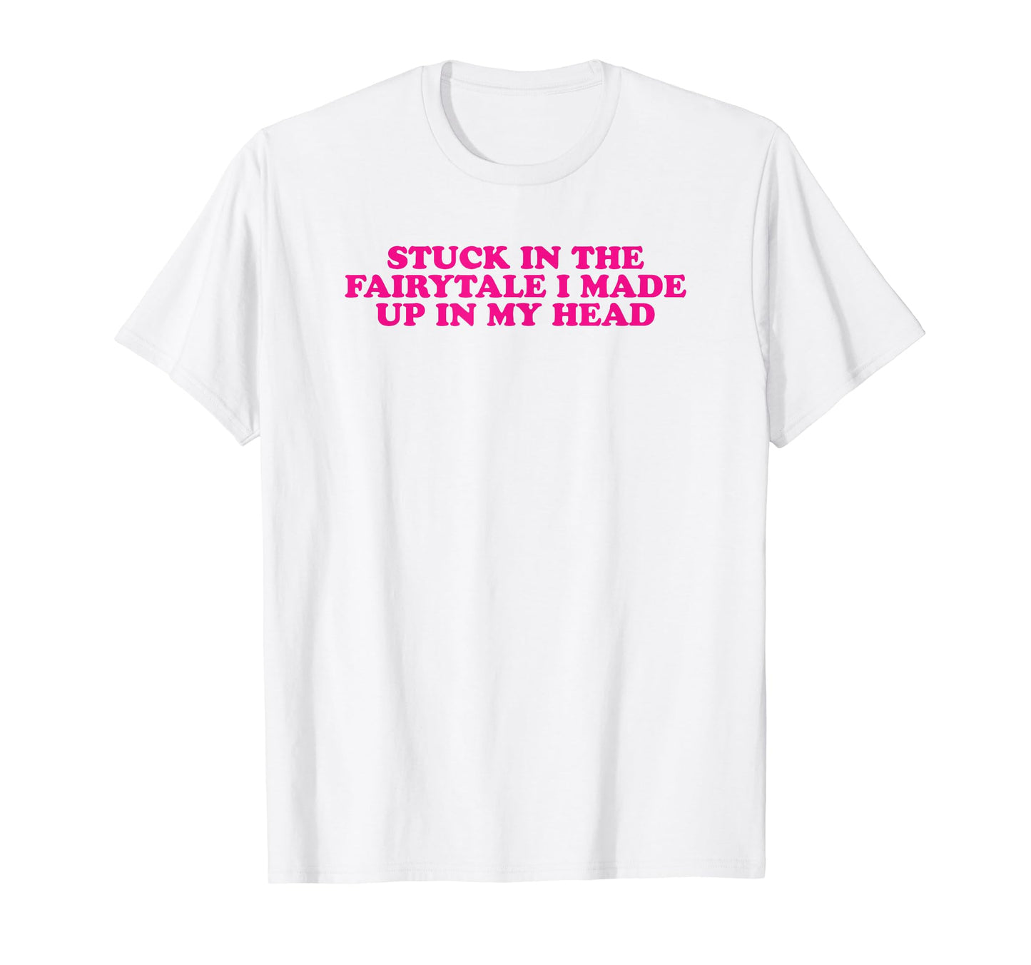 Stuck Fairytale I Made Up My Head T-Shirt - Fun Novelty Design for Adults - T-Shirt, Sweatshirt, Hoodie
