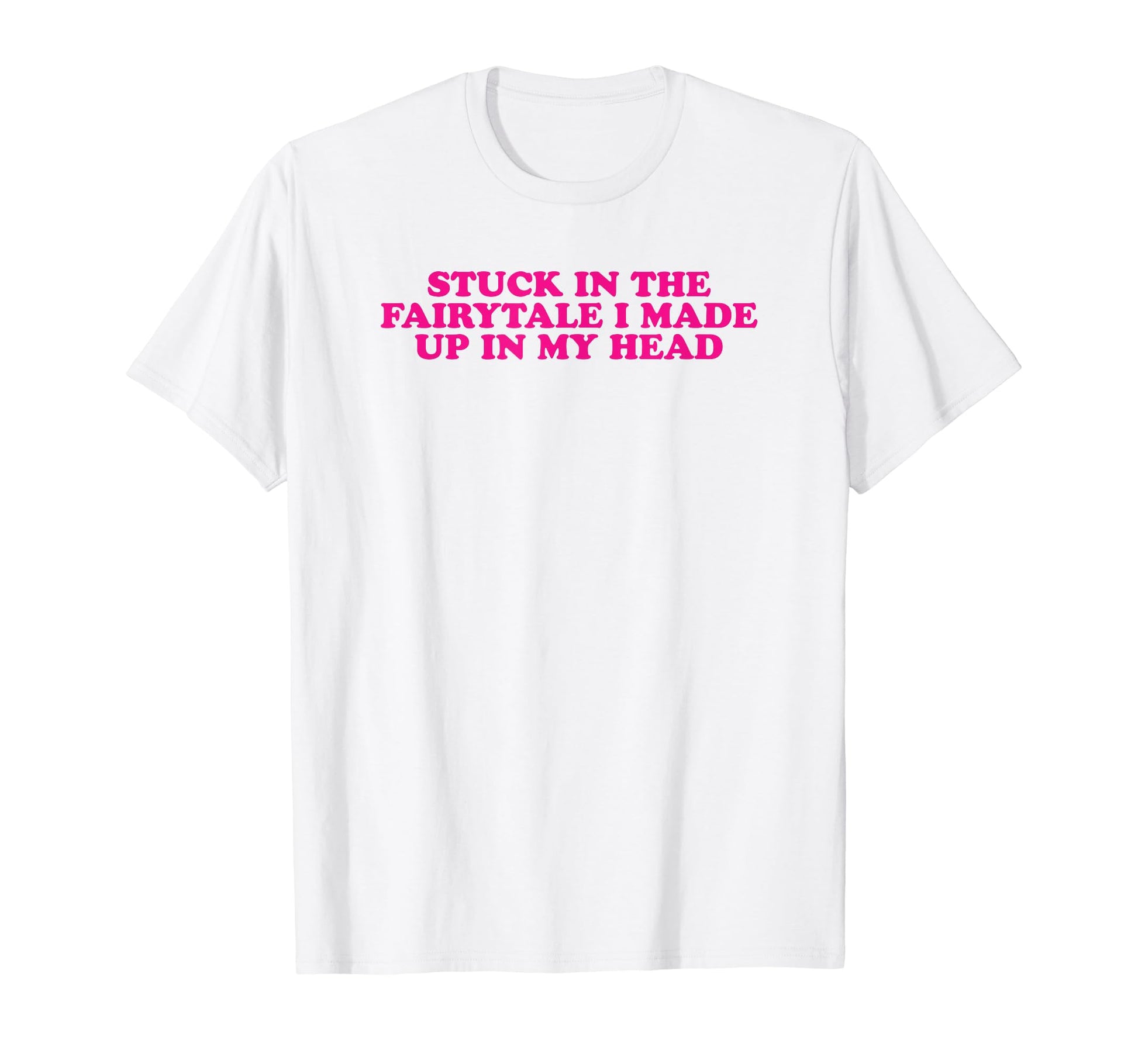 Stuck Fairytale I Made Up My Head T-Shirt - Fun Novelty Design for Adults - T-Shirt, Sweatshirt, Hoodie