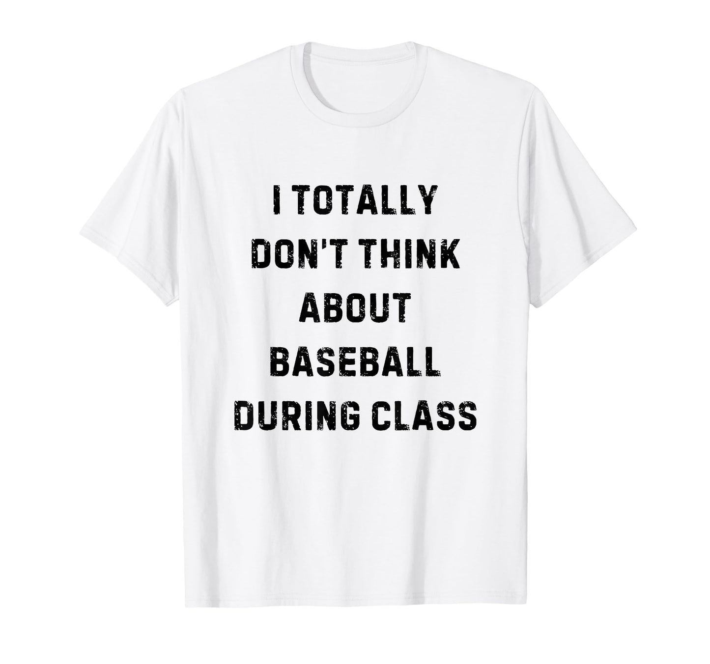 I Totally Dont Think About Baseball During T-Shirt - Unique Graphic Unisex - T-Shirt, Sweatshirt, Hoodie