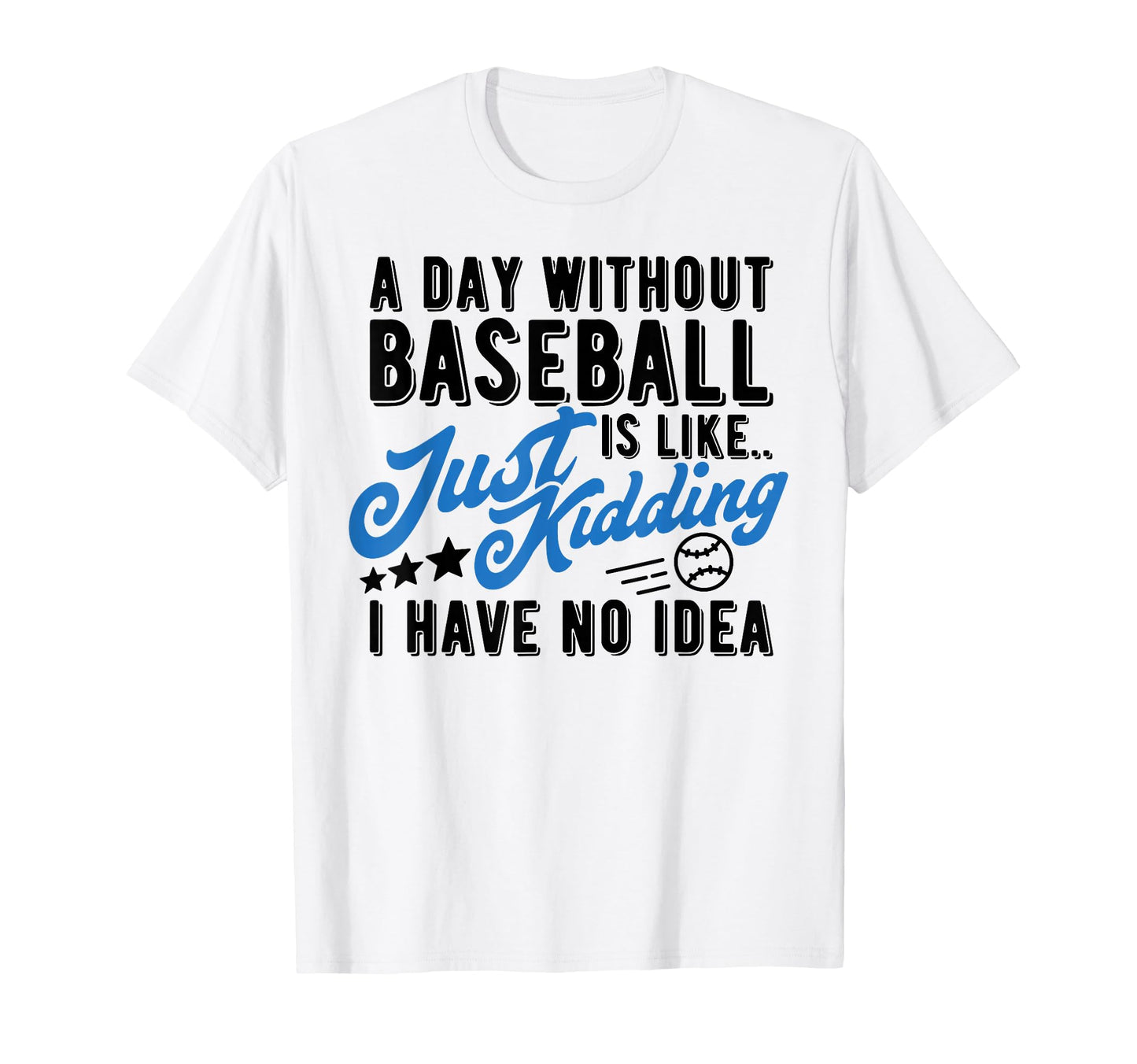 Day Without Baseball Is Like Funny T-Shirt - Aesthetic Graphic Men Women - T-Shirt, Sweatshirt, Hoodie