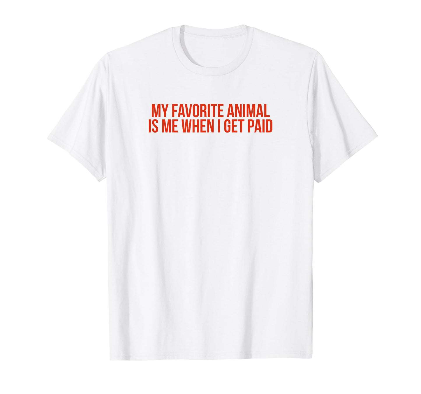 My Favorite Animal Is Me When I Get T-Shirt - Unique Graphic Men Women - T-Shirt, Sweatshirt, Hoodie