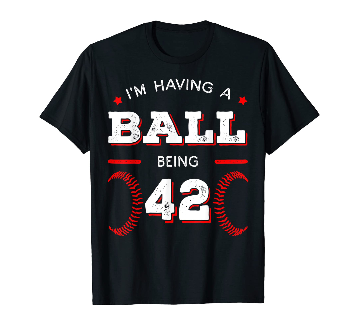 Im Having Ball Being 42 Baseball T-Shirt - Graphic Print Men Women - T-Shirt, Sweatshirt, Hoodie