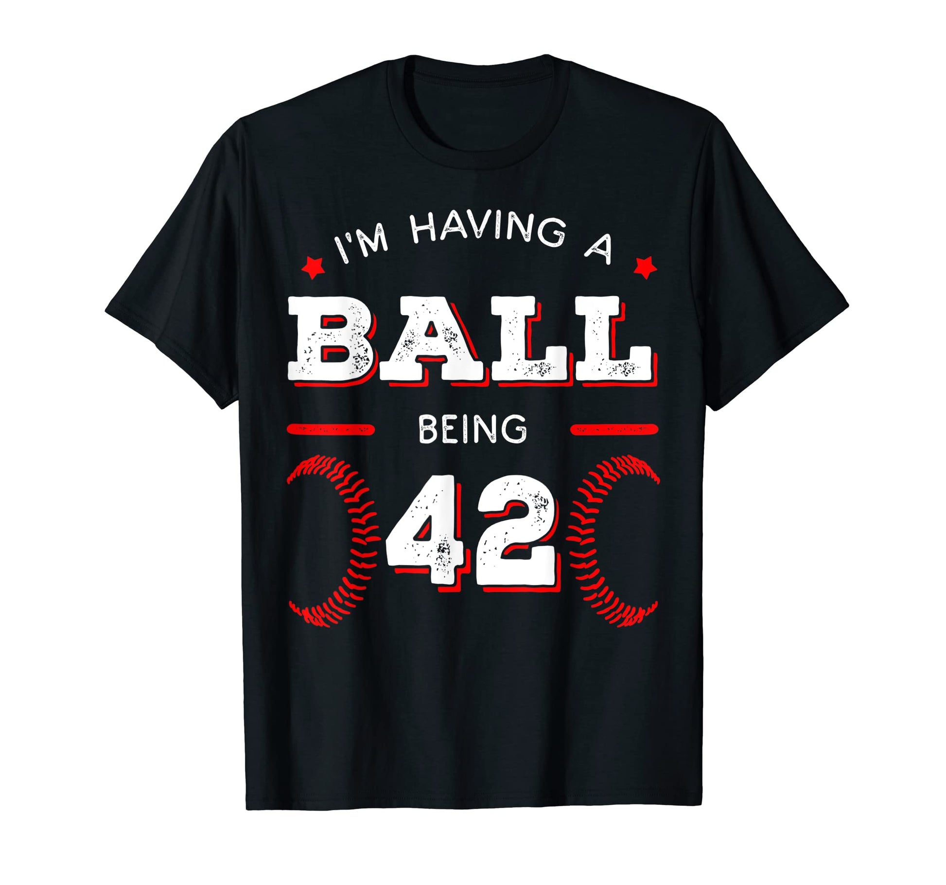 Im Having Ball Being 42 Baseball T-Shirt - Graphic Print Men Women - T-Shirt, Sweatshirt, Hoodie