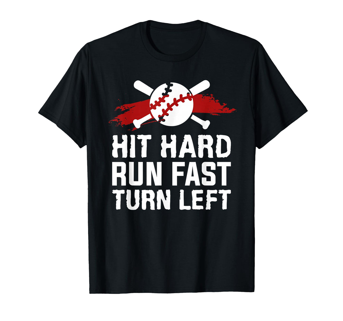 Hit Hard Run Fast Turn Left Baseball T-Shirt - Streetwear Style Unisex - T-Shirt, Sweatshirt, Hoodie