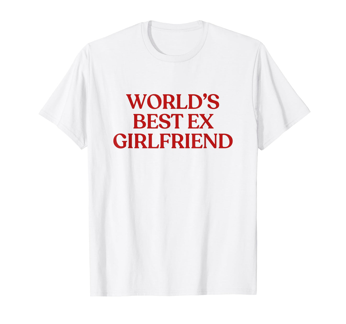 Worlds Best Ex Girlfriend Y2K T-Shirt - Streetwear Style for Adults - T-Shirt, Sweatshirt, Hoodie