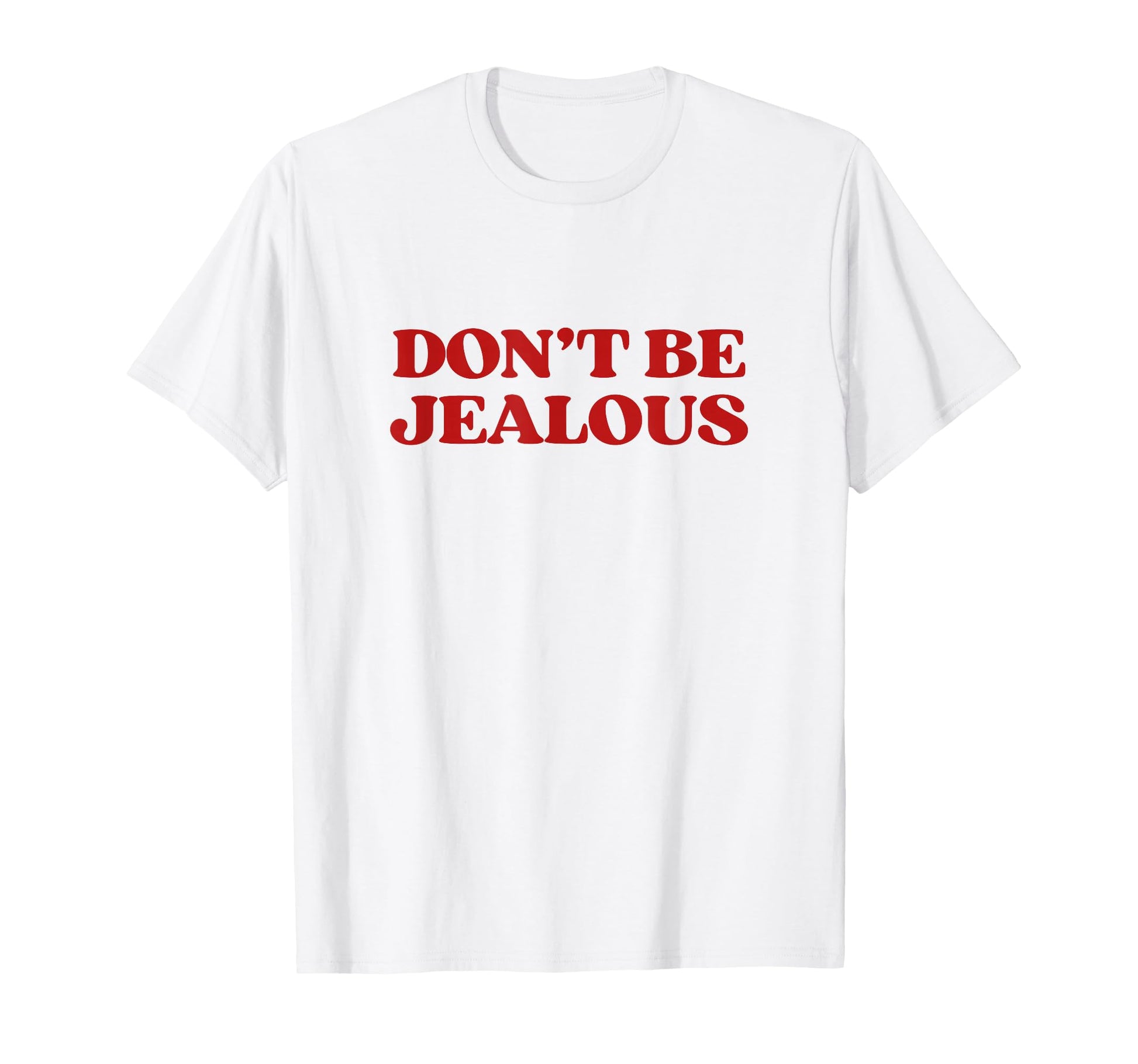 Dont Be Jealous Y2K Aesthetic Trendy T-Shirt - Unique Graphic Men Women - T-Shirt, Sweatshirt, Hoodie
