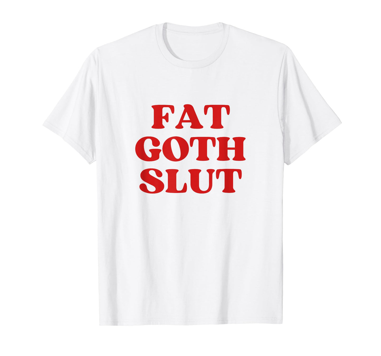 Fat Goth Slut Y2K Aesthetic T-Shirt - Minimalist Print for Adults - T-Shirt, Sweatshirt, Hoodie
